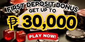 FIRST DEPOSIT BONUS GET UP TO P30,000